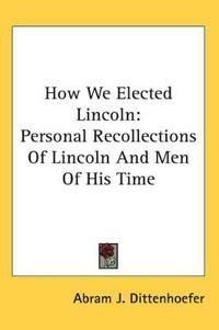 How We Elected Lincoln