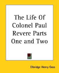Life Of Colonel Paul Revere Parts One and Two