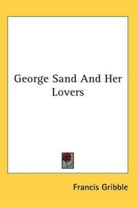 George Sand And Her Lovers
