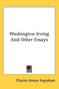 Washington Irving And Other Essays