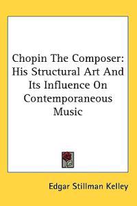 Kelley, E: Chopin The Composer