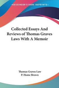 Collected Essays And Reviews of Thomas Graves Laws With a Memoir