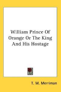 William Prince of Orange or the King and His Hostage