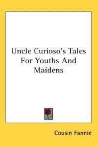Bokomslag för "Uncle Curioso's Tales For Youths And Maidens"
