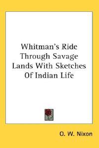 Whitman's Ride Through Savage Lands With Sketches of Indian Life