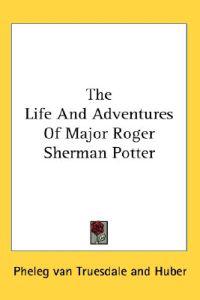 Bokomslag for "Life And Adventures Of Major Roger Sherman Potter"