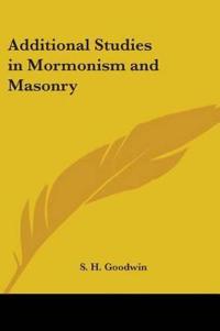 Additional Studies in Mormonism and Masonry
