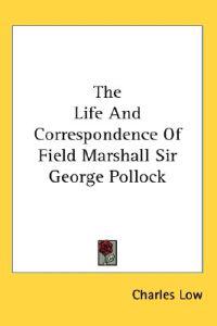 Life And Correspondence Of Field Marshall Sir George Pollock