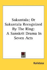 Bokomslag för "Sakuntala; Or Sakuntala Recognized By The Ring"