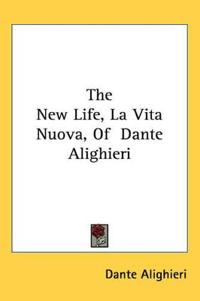 The New Life, La Vita Nuova, Of Dante Alighieri