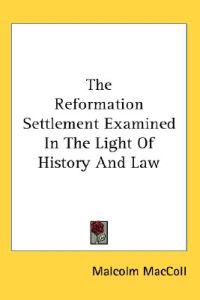 Reformation Settlement Examined In The Light Of History And Law