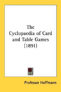 The Cyclopµdia of Card And Table Games 1891