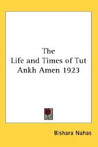Life and Times of Tut Ankh Amen 1923