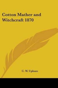 Cotton Mather and Witchcraft 1870