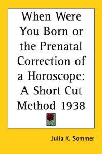 When Were You Born or the Prenatal Correction of a Horoscope