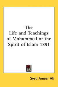Life and Teachings of Mohammed or the Spirit of Islam 1891