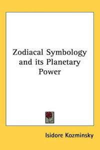 Zodiacal Symbology and Its Planetary Power