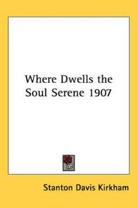 Where Dwells the Soul Serene 1907