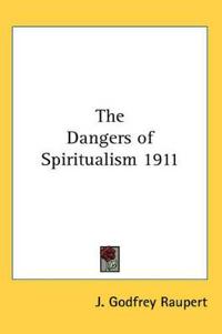 Dangers of Spiritualism 1911