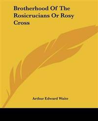 Brotherhood of the Rosicrucians or Rosy Cross