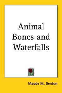 Animal Bones and Waterfalls