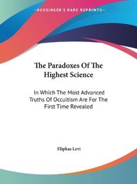 The Paradoxes of the Highest Science