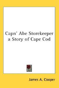 Capn' Abe Storekeeper a Story of Cape Cod