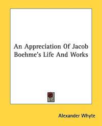 An Appreciation of Jacob Boehme's Life and Works