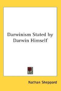 Darwinism Stated by Darwin Himself