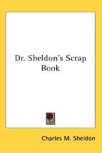 Dr. Sheldon's Scrap Book