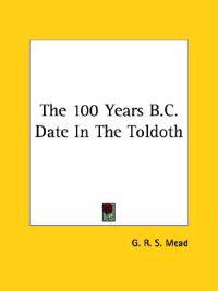 The 100 Years B.c. Date in the Toldoth
