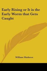 Early Rising or It is the Early Worm That Gets Caught