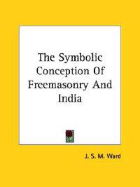 The Symbolic Conception of Freemasonry and India