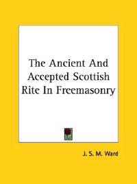 The Ancient and Accepted Scottish Rite in Freemasonry