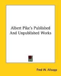 Albert Pike's Published and Unpublished Works