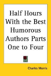 Half Hours With the Best Humorous Authors Parts One to Four