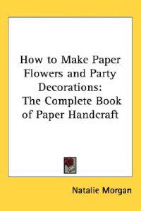 How to Make Paper Flowers And Party Decorations