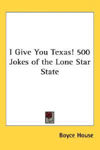 Bokomslag för "I Give You Texas! 500 Jokes of the Lone Star State"