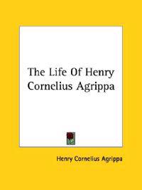 The Life of Henry Cornelius Agrippa