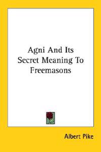 Agni and Its Secret Meaning to Freemasons