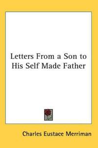 Letters From a Son to His Self Made Father