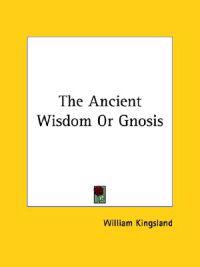 The Ancient Wisdom or Gnosis