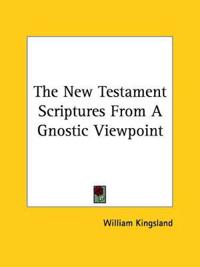 New Testament Scriptures From A Gnostic Viewpoint