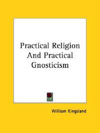 Practical Religion and Practical Gnosticism