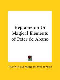 Heptameron or Magical Elements of Peter De Abano