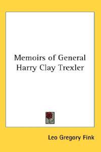 Memoirs of General Harry Clay Trexler