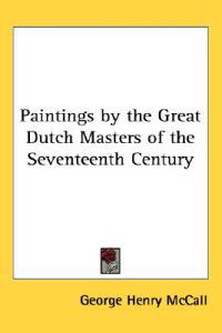 Paintings by the Great Dutch Masters of the Seventeenth Century