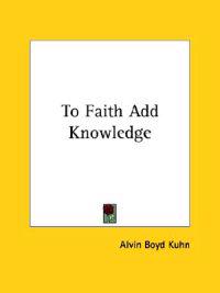 To Faith Add Knowledge