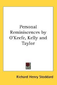 Personal Reminiscences by O'keefe, Kelly and Taylor