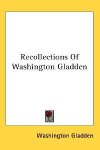 Recollections of Washington Gladden